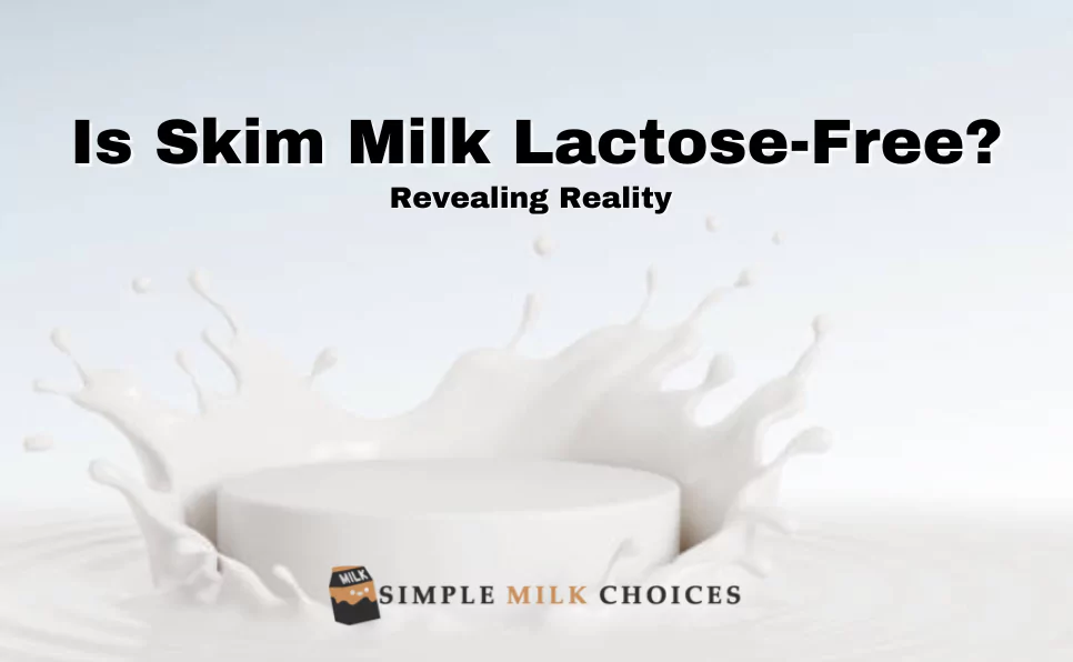 Is Skim Milk Lactose-Free