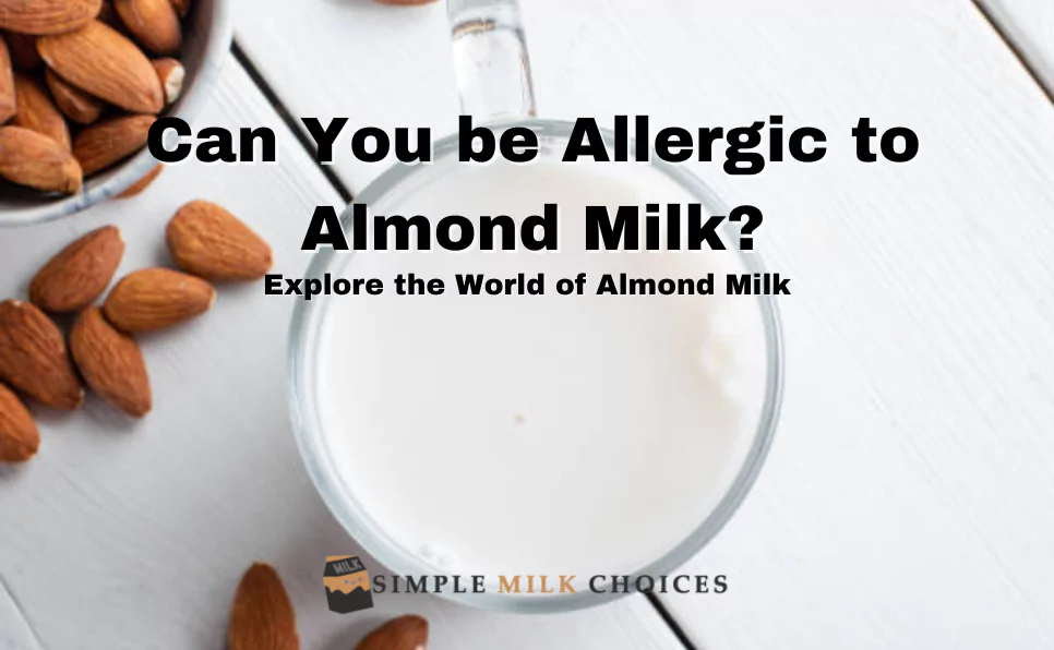 Can You be Allergic to Almond Milk?