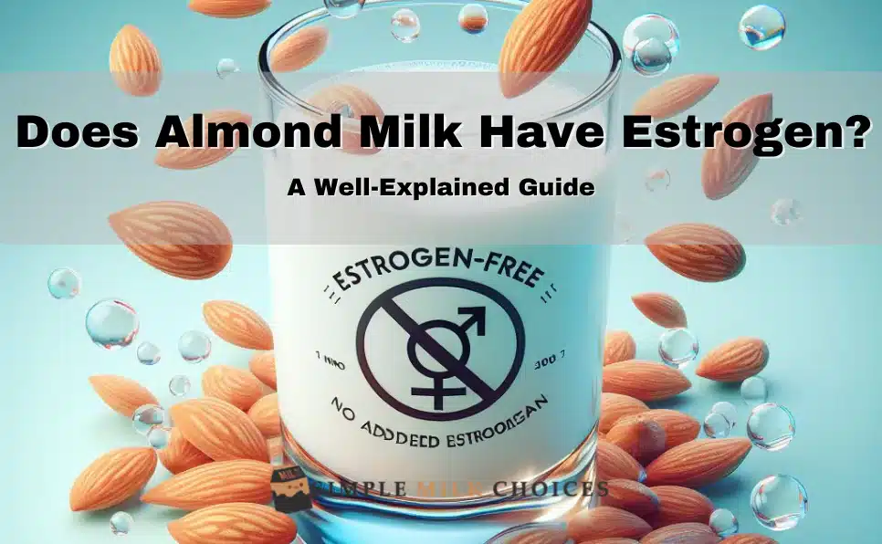 Glass of almond milk - Debating estrogen presence in almond milk for health concerns.