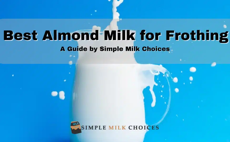 Image showcasing various almond milk brands labeled as ideal for frothing, highlighting creamy textures and high protein content.